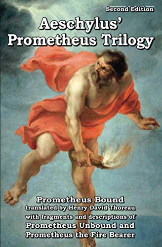 Stock image for Prometheus Trilogy: Prometheus Bound translated by Henry David Thoreau with fragments and descriptions of Prometheus Unbound and Prometheus the Fire Bearer for sale by ThriftBooks-Dallas