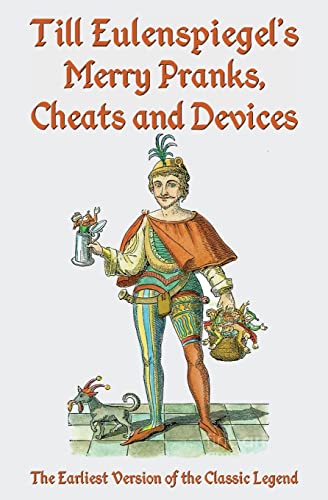 Beispielbild fr Till Eulenspiegel's Merry Pranks, Cheats, and Devices: The Earliest Version of the Classic Legend zum Verkauf von Dream Books Co.