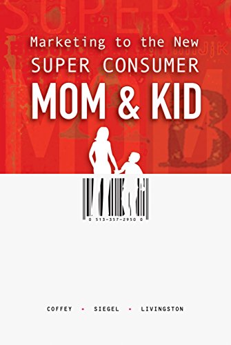 9781941688243: Marketing to the New Super Consumer Mom & Kid