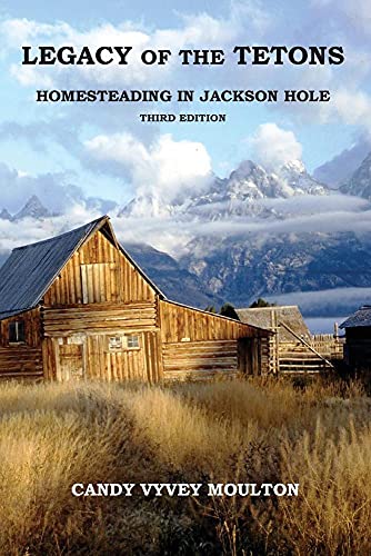 Stock image for Legacy of the Tetons: Homesteading in Jackson Hole for sale by Lexington Books Inc