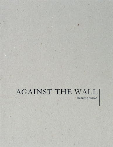 Beispielbild fr Marlene Dumas: Against the Wall zum Verkauf von Daedalus Books