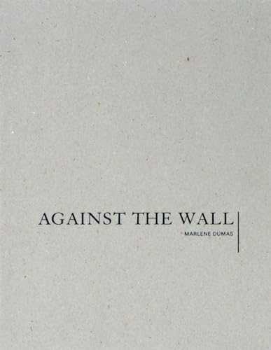 Stock image for Marlene Dumas: Against the Wall for sale by Daedalus Books