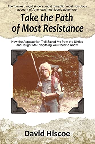 Imagen de archivo de Take the Path of Most Resistance : How the Appalachian Trail Saved Me from the Sixties and Taught Me Everything You Need to Know a la venta por Better World Books