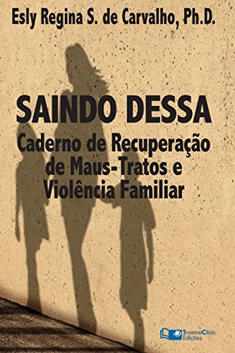 Imagen de archivo de Saindo Dessa: Caderno de Recuperao de Maus-Tratos e a Violncia Familiar (Portuguese Edition) a la venta por GF Books, Inc.