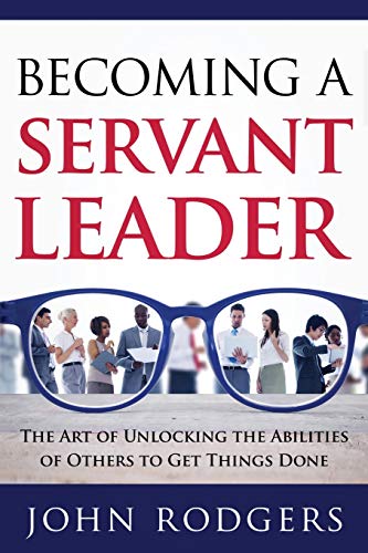 Imagen de archivo de Becoming a Servant Leader: The Art of Unlocking the Abilities of Others to Get Things Done a la venta por Wonder Book