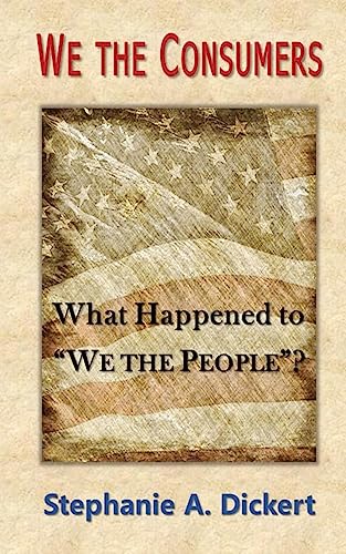 Stock image for We the Consumers: What Happened to We the People for sale by Lucky's Textbooks