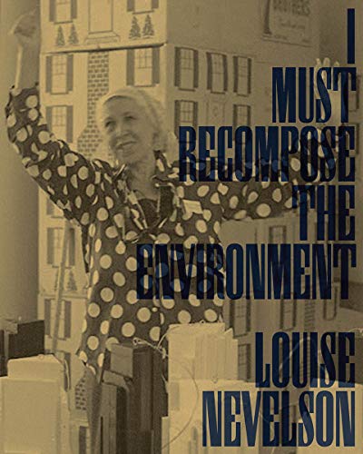 Stock image for Louise Nevelson: I Must Recompose the Environment for sale by Kennys Bookshop and Art Galleries Ltd.
