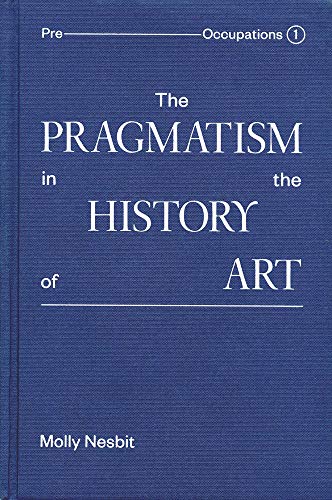 Stock image for The Pragmatism in the History of Art (Preoccupations, 1) for sale by HPB-Ruby
