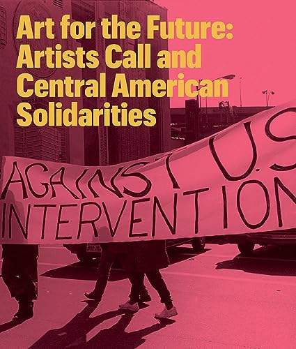 Beispielbild fr Art for the Future: Artists Call and Central American Solidarities Format: Paperback zum Verkauf von INDOO