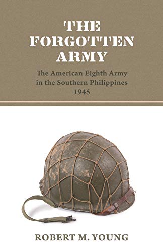 9781941755181: The Forgotten Army: The American Eighth Army in the Southern Philippines 1945