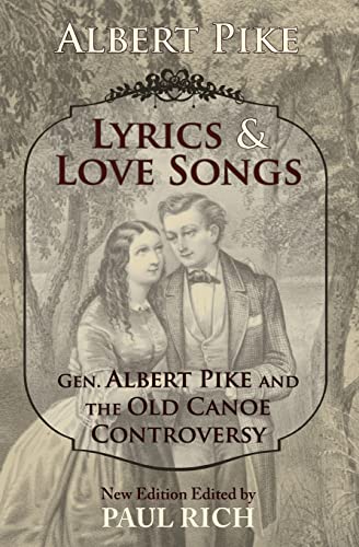 Beispielbild fr Lyrics & Love Songs: Gen. Albert Pike and the Old Canoe Controversy zum Verkauf von Lucky's Textbooks