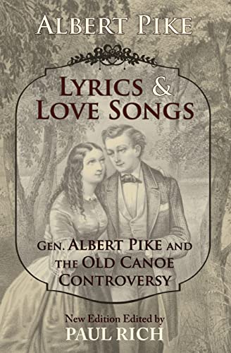 Imagen de archivo de Lyrics & Love Songs: Gen. Albert Pike and the Old Canoe Controversy a la venta por Lucky's Textbooks