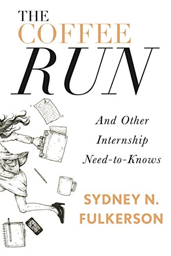 9781941758434: The Coffee Run: And Other Internship Need-To-Knows: And Other Internship Need-To-Knows