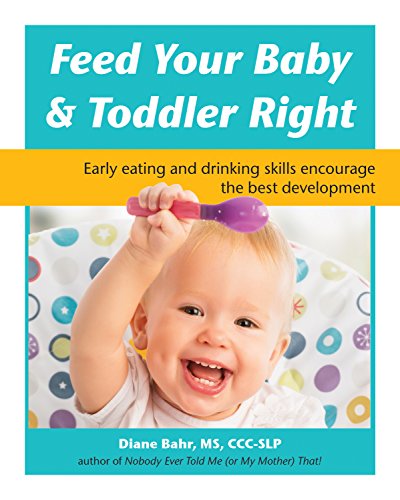 Imagen de archivo de Feed Your Baby and Toddler Right: Early eating and drinking skills encourage the best development a la venta por New Legacy Books
