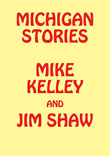 Imagen de archivo de Michigan Stories: Mike Kelley and Jim Shaw a la venta por Books Unplugged
