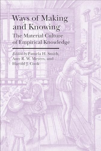 Beispielbild fr Ways of Making and Knowing: The Material Culture of Empirical Knowledge (Bard Graduate Center - Cultural Histories of the Material World) zum Verkauf von GF Books, Inc.