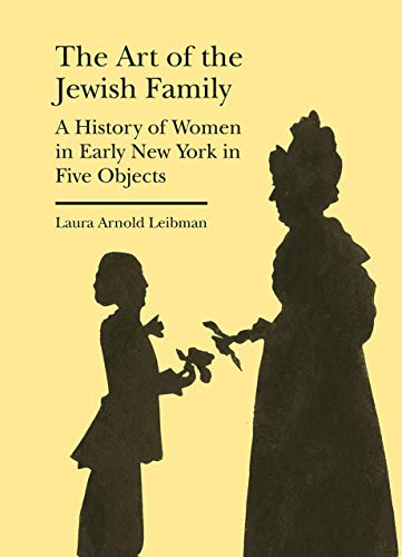 Beispielbild fr The Art of the Jewish Family - A History of Women in Early New York in Five Objects zum Verkauf von Kennys Bookshop and Art Galleries Ltd.