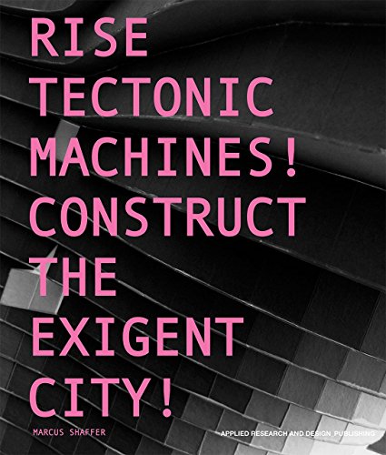 Rise Tectonic Machines!: Construct the Exigent City! (9781941806043) by Shaffer, Marcus; Lynch, Peter