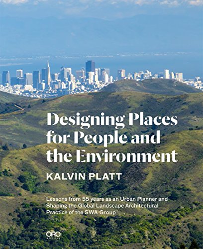 Stock image for Designing Places for People and the Environment: Lessons from 55 Years As an Urban Planner and Shaping the Global Landscape Architectural Practice of the Swa Group for sale by TextbookRush
