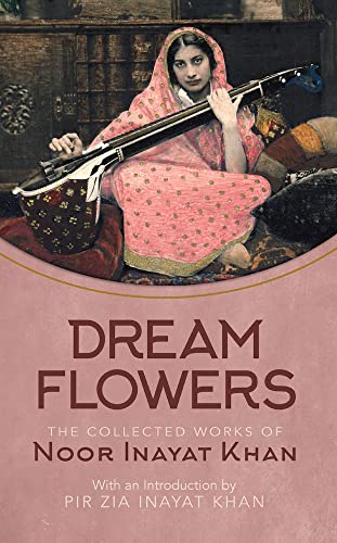 Stock image for Dream Flowers: The Collected Works of Noor Inayat Khan with an Introduction by Pir Zia Inayat Khan for sale by suffolkbooks