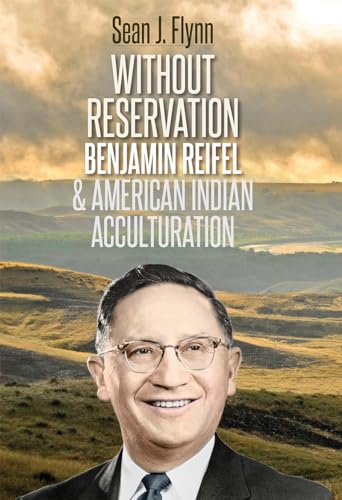 Stock image for Without Reservation: Benjamin Reifel and American Indian Acculturation for sale by Goodwill