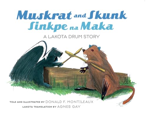 Beispielbild fr Muskrat and Skunk / Sinkpe Na Maka: A Lakota Drum Story (Dakota and English Edition) (English and North American Indian Languages Edition) zum Verkauf von Your Online Bookstore