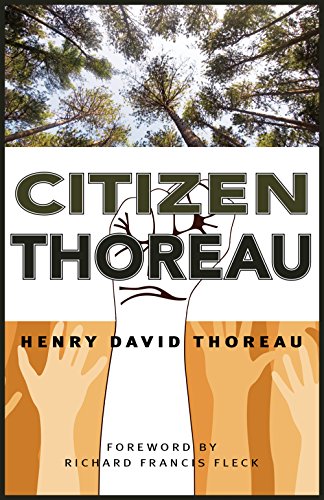 Beispielbild fr Citizen Thoreau: Walden, Civil Disobedience, Life Without Principle, Slavery in Massachusetts, A Plea for Captain John Brown zum Verkauf von BooksRun