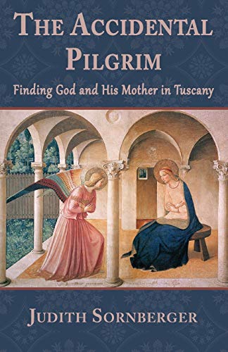 Stock image for The Accidental Pilgrim: Finding God and His Mother in Tuscany for sale by HPB-Red