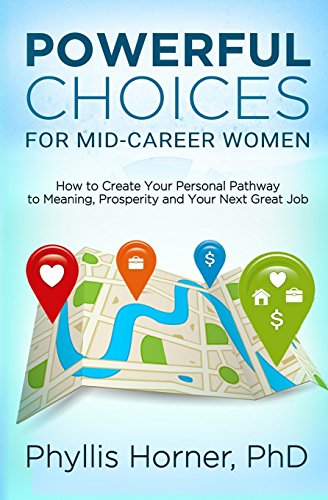 Stock image for Powerful Choices for Mid-Career Women : How to Create Your Personal Pathway to Meaning, Prosperity and Your Next Great Job for sale by Better World Books