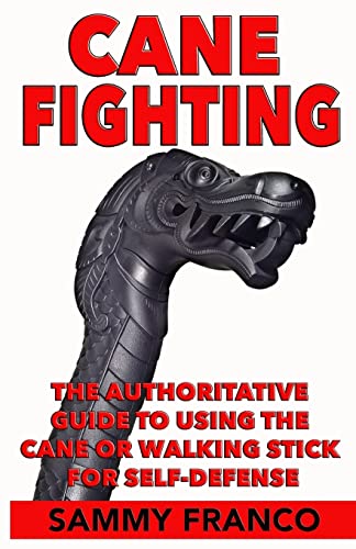 Stock image for Cane Fighting: The Authoritative Guide to Using the Cane or Walking Stick for Self-Defense for sale by ThriftBooks-Atlanta