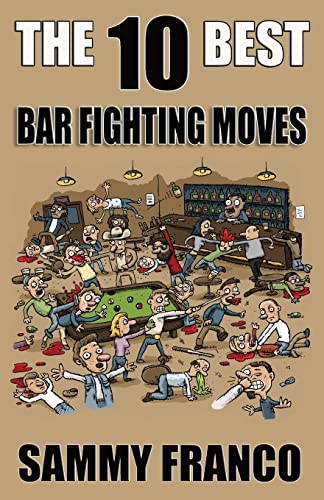 Stock image for The 10 Best Bar Fighting Moves: Down and Dirty Fighting Techniques to Save Your Ass When Things Get Ugly (The 10 Best Series) for sale by Half Price Books Inc.