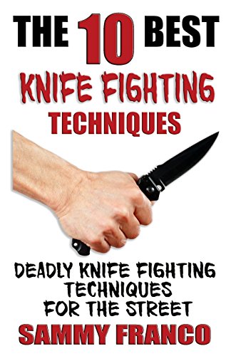 9781941845523: The 10 Best Knife Fighting Techniques: Deadly Knife Fighting Techniques for the Street: Volume 11