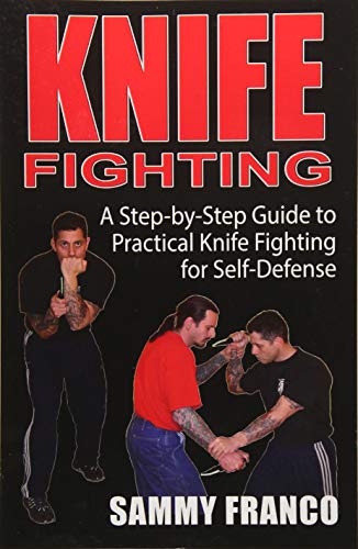 Stock image for Knife Fighting: A Step-by-Step Guide to Practical Knife Fighting for Self-Defense for sale by HPB-Ruby