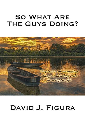 Stock image for So What Are the Guys Doing? : Inspiration about Making Changes and Taking Risks for a Happier Life for sale by Better World Books