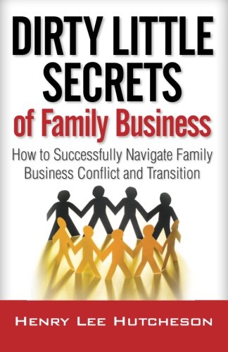Beispielbild fr Dirty Little Secrets of Family Business : How to Successfully Navigate Family Business Conflict and Transition zum Verkauf von Better World Books