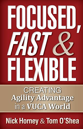 Beispielbild fr Focused, Fast and Flexible: Creating Agility Advantage in a VUCA World zum Verkauf von SecondSale
