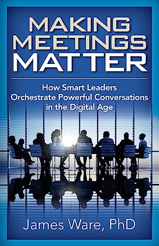 Stock image for Making Meetings Matter : How Smart Leaders Orchestrate Powerful Conversations in the Digital Age for sale by Better World Books: West