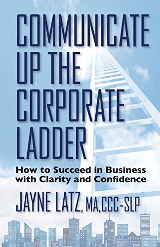 Beispielbild fr Communicate up the Corporate Ladder : How to Succeed in Business with Clarity and Confidence zum Verkauf von Better World Books