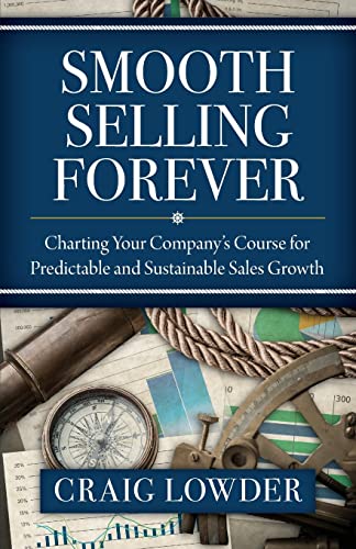 Imagen de archivo de Smooth Selling Forever: Charting Your Company's Course for Predictable and Sustainable Sales Growth a la venta por SecondSale
