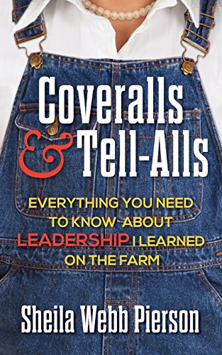 Beispielbild fr Coveralls and Tell-Alls: Everything You Need to Know about Leadership I Learned on the Farm zum Verkauf von Gulf Coast Books