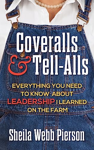 Stock image for Coveralls and Tell-Alls: Everything You Need to Know about Leadership I Learned on the Farm for sale by Gulf Coast Books