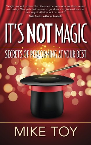 Stock image for It's Not Magic: Secrets of Performing at Your Best for sale by HPB-Red