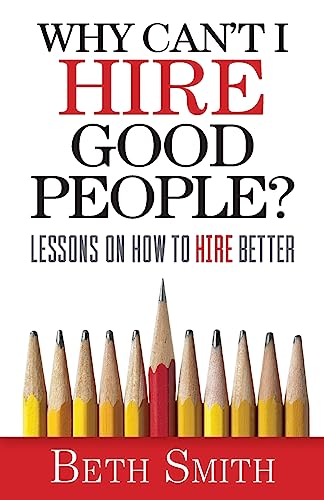 Beispielbild fr Why Cant I Hire Good People?: Lessons on How to Hire Better zum Verkauf von Goodwill of Colorado