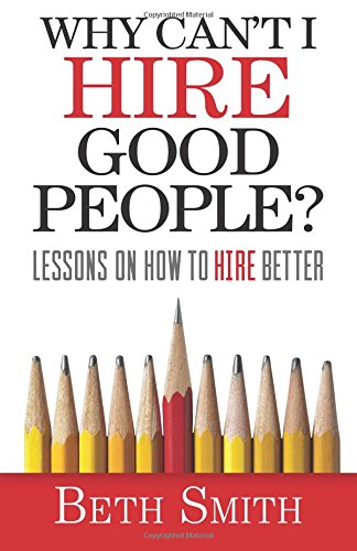 Imagen de archivo de Why Cant I Hire Good People?: Lessons on How to Hire Better a la venta por Goodwill of Colorado