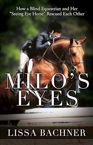 Stock image for Milo's Eyes: How a Blind Equestrian and Her "Seeing Eye Horse" Saved Each Other for sale by More Than Words
