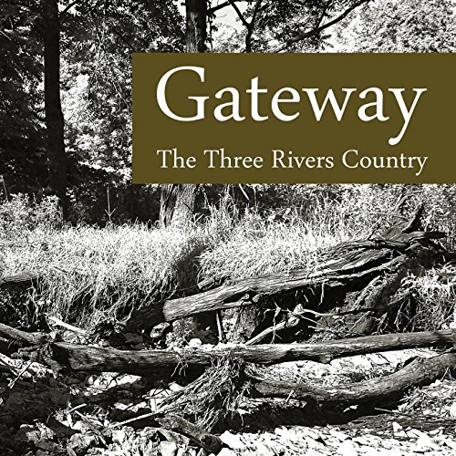 Stock image for Gateway: The Three Rivers Country for sale by Lucky's Textbooks
