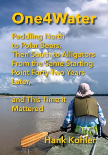 Stock image for One4Water: Paddling North to Polar Bears, Then South to Alligators from the Same Starting Forty-Two Years Later, and This Time It Mattered for sale by GF Books, Inc.