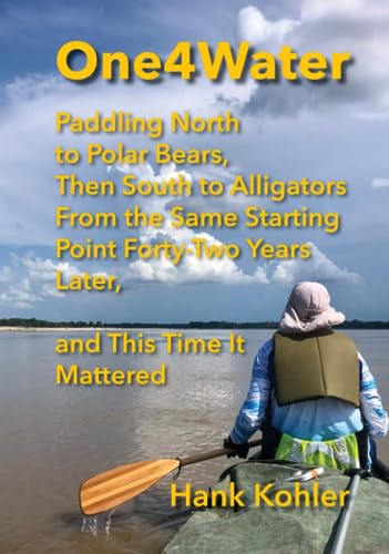 Stock image for One4Water: Paddling North to Polar Bears, Then South to Alligators from the Same Starting Forty-Two Years Later, and This Time It Mattered for sale by GF Books, Inc.