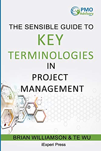 Beispielbild fr Sensible Guide to Key Terminologies in Project Management: Featuring the 500 Most Commonly Used Words zum Verkauf von ZBK Books