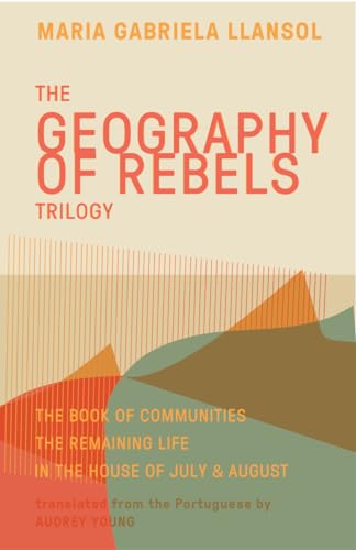 9781941920633: Geography of Rebels Trilogy: The Book of Communities, The Remaining Life, and In the House of July & August